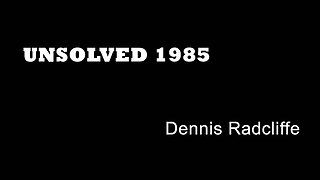 Unsolved 1985 - Dennis Radcliffe - London Murders - Tottenham True Crime - Old Bailey Cases