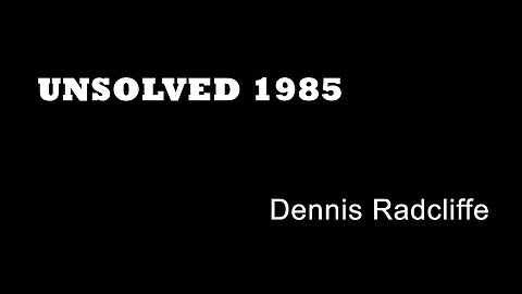 Unsolved 1985 - Dennis Radcliffe - London Murders - Tottenham True Crime - Old Bailey Cases