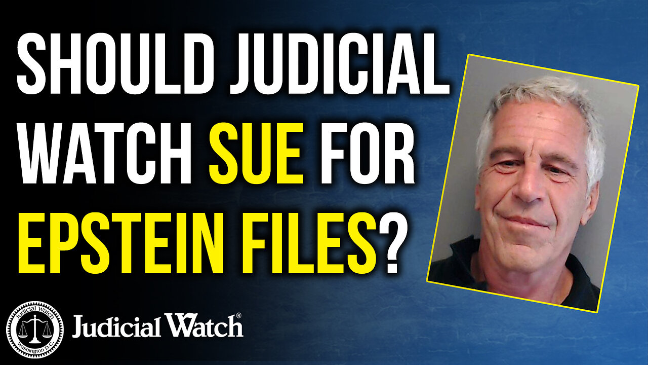 Should Judicial Watch SUE For Epstein Files?