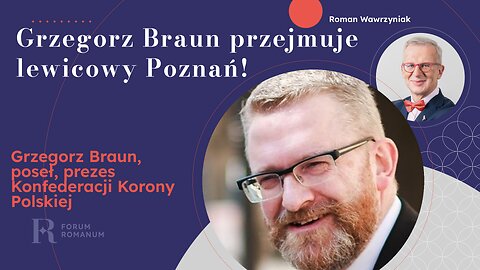 Grzegorz Braun w niedzielę 2 marca w Poznaniu, już dziś na Forum Romanum.