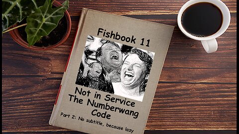 Fishbook Reading 11: - Out of Order: The Numbwank Code Part 2 (Chapters 1 to 8)