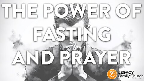 'Power of Fasting & Prayer' – Sunday Sermon | Pastor Jesse Bailey – Legacy Family Church