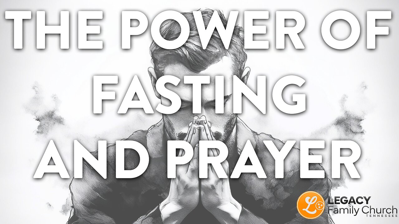 'Power of Fasting & Prayer' – Sunday Sermon | Pastor Jesse Bailey – Legacy Family Church