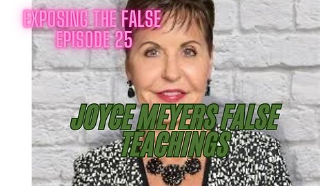 Exposing the False Episode 25 Joyce Meyers false teachings