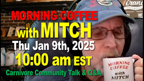 MORNING COFFEE with MITCH-Carnivore Talk - Thu Jan 9th, 2025, 10:00am EST