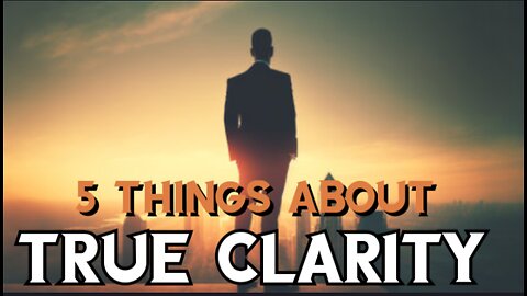 5 key's to embracing Clarity