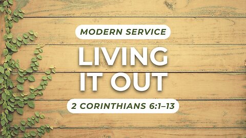 Living it Out — 2 Corinthians 6:1–13 (Modern Worship)