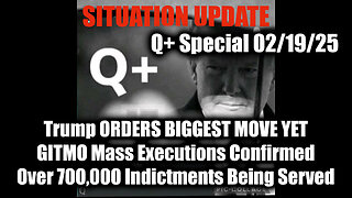 Situation Update 2/19/25 - Trump ORDERS BIGGEST MOVE YET, GITMO Mass Executions Confirmed