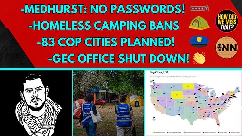 Medhurst's Passwords | GEC Shut Down | 83 Cop Cities Now! | Outlawing Homelessness | @GetIndieNews