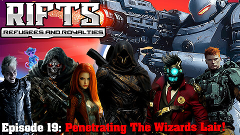 RIFTS Refugees and Royalties Episode 19: Penetrating The Wizards Lair!