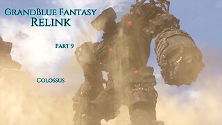 GrandBlue Fantasy Relink Part 9 - Colossus