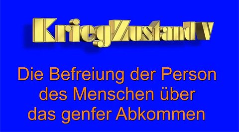 KriegZustand - Teil V - Die Befreiung der Person des Menschen über das genfer Abkommen