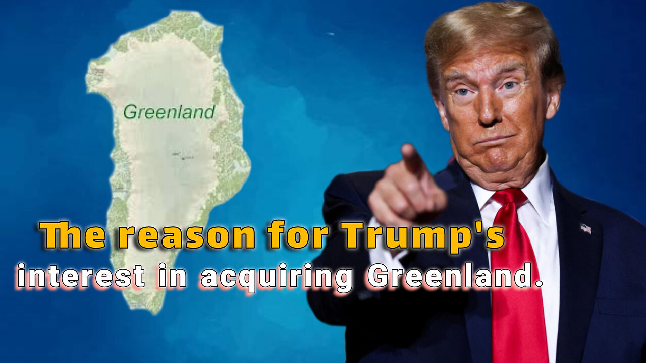 Trump | Greenland | The reason for Trump's interest in acquiring Greenland.