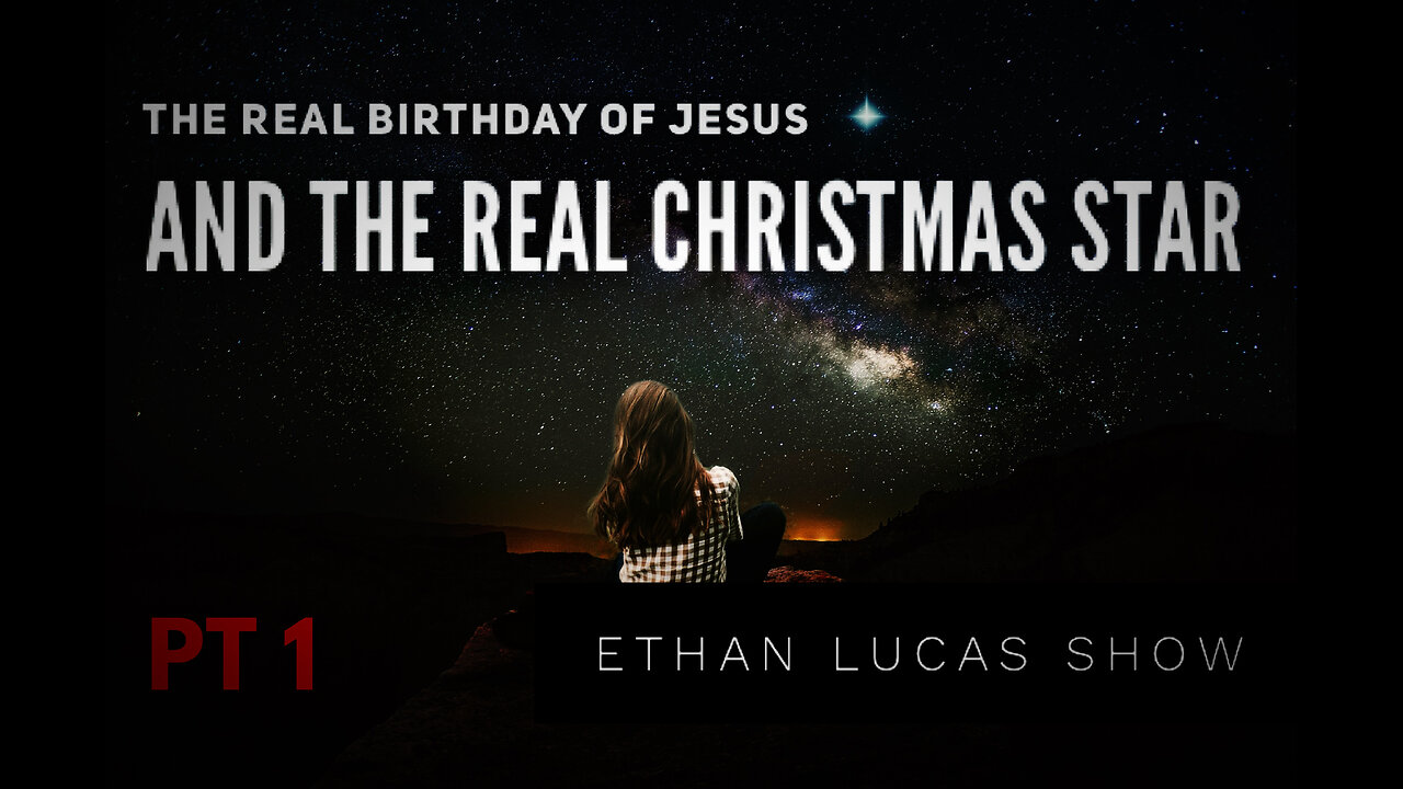 THE REAL BIRTHDAY OF JESUS (AND THE REAL CHRISTMAS STAR): PT 1