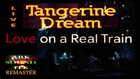 Tangerine Dream LOVE ON A REAL TRAIN LIVE - remastered by arksoundtek 2025