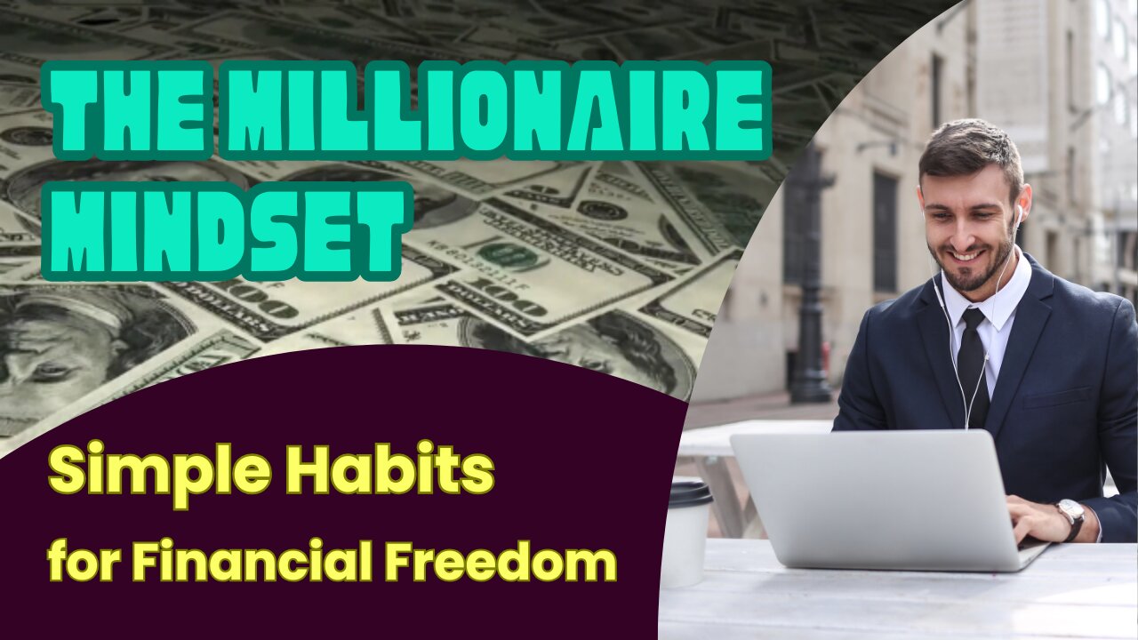 Unlock the Millionaire Mindset Simple Habits for Financial Freedom