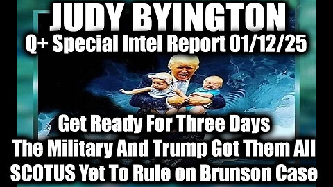 Judy Byington Special Intel 1.12.25 ~ Get Ready For Three Days, The Military And Trump Got Them All