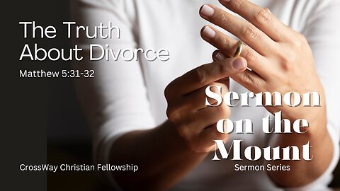 Sermon on the Mount- The Truth About Divorce (Matthew 5:31-32)