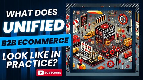 E479:📦WHAT DOES UNIFIED B2B ECOMMERCE LOOK LIKE IN PRACTICE?