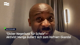 "Dicker Negerkuss für Scholz" – Aktivist Menga äußert sich zum Hofnarr-Skandal