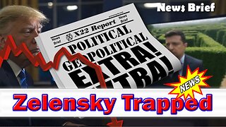 X22 Dave Report - Zelensky Trapped, Trump Forces The [DS] Into Defending The Indefensible