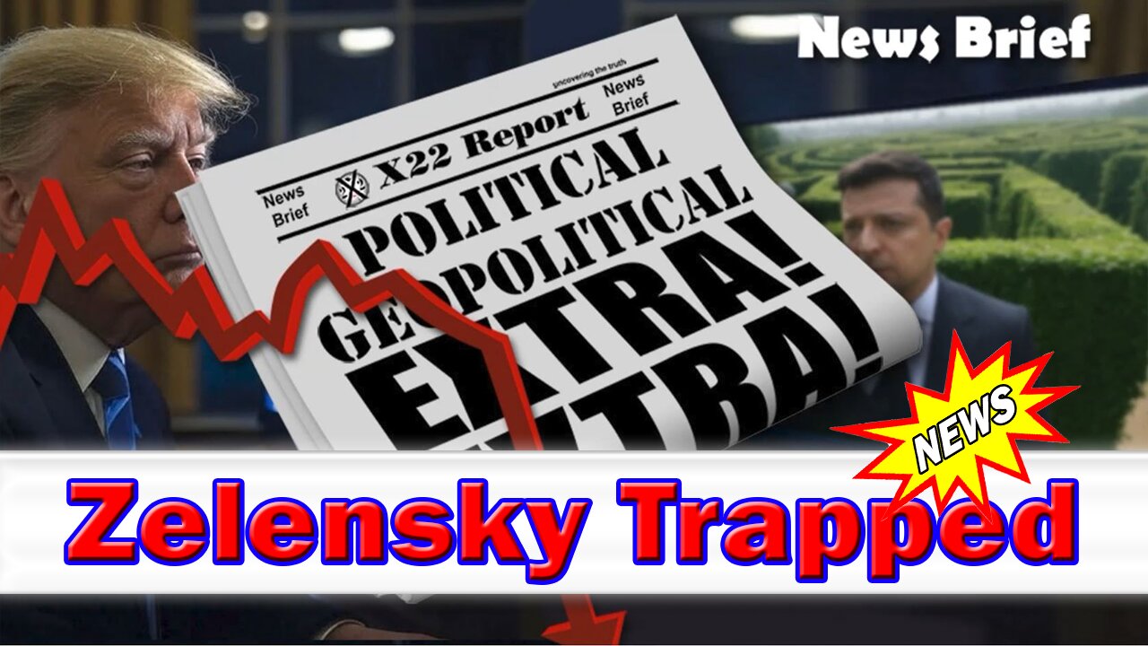 X22 Dave Report - Zelensky Trapped, Trump Forces The [DS] Into Defending The Indefensible