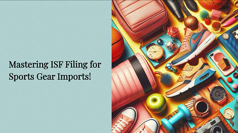 Demystifying the ISF Process: Filing for Sports Shoes, Bags, and Accessories