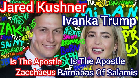 Jared Kushner Is The Apostle Zacchaeus. Ivanka Trump Is The Apostle Barnabas Born Joseph Of Salamis