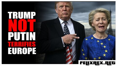 Trump NOT Putin ─ TERRIFIES the EU