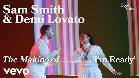 Sam Smith, Demi Lovato - The Making Of I’m Ready | Vevo Footnotes