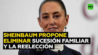 Ni sucesión familiar ni reelección: Sheinbaum propone dos nuevas reformas