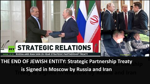 THE END OF JEWISH ENTITY: Strategic Partnership Treaty is Signed in Moscow by Russia and Iran