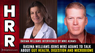 "Dr. Basima Williams joins Mike Adams to talk about Gut Health, Digestion and Microbiome"