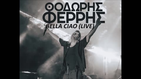 ΘΟΔΩΡΗΣ ΦΕΡΡΗΣ - BELLA CIAO LIVE