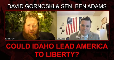 Could Idaho Lead America to Liberty? w/ Sen. Ben Adams