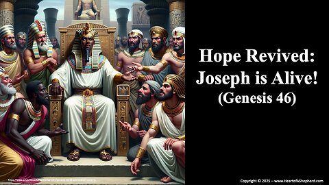 Hope Revived: Joseph is Alive! (Genesis 46) – A daily Bible study from www.HeartofAShepherd.com.