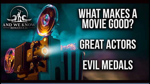 What makes a GOOD MOVIE? Medals to EVIL for ALL to SEE, Great AWAKENING