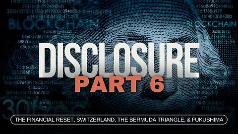 The DISCLOSURE Series | Episode 6 | Financial Reset, Switzerland, Bermuda Triangle, Fukushima
