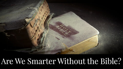 Are We Smarter Without the Bible?