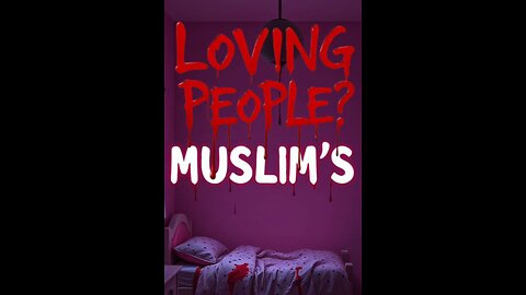 MUSLIMS: Are They Loving People?