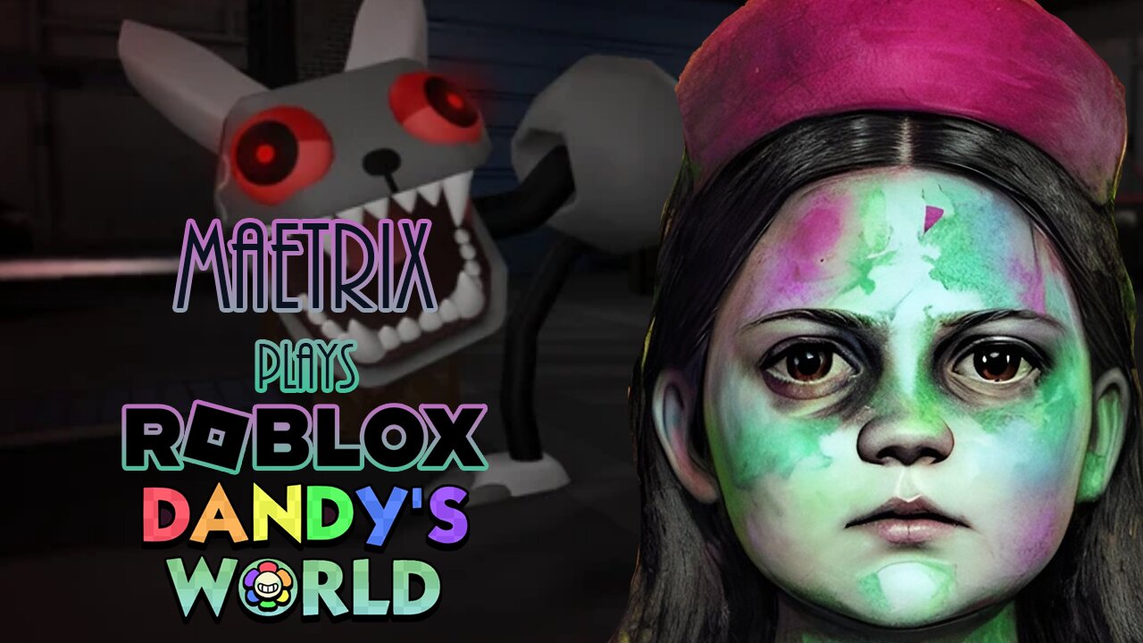 MaeTrix Plays Roblox | Dandy's World