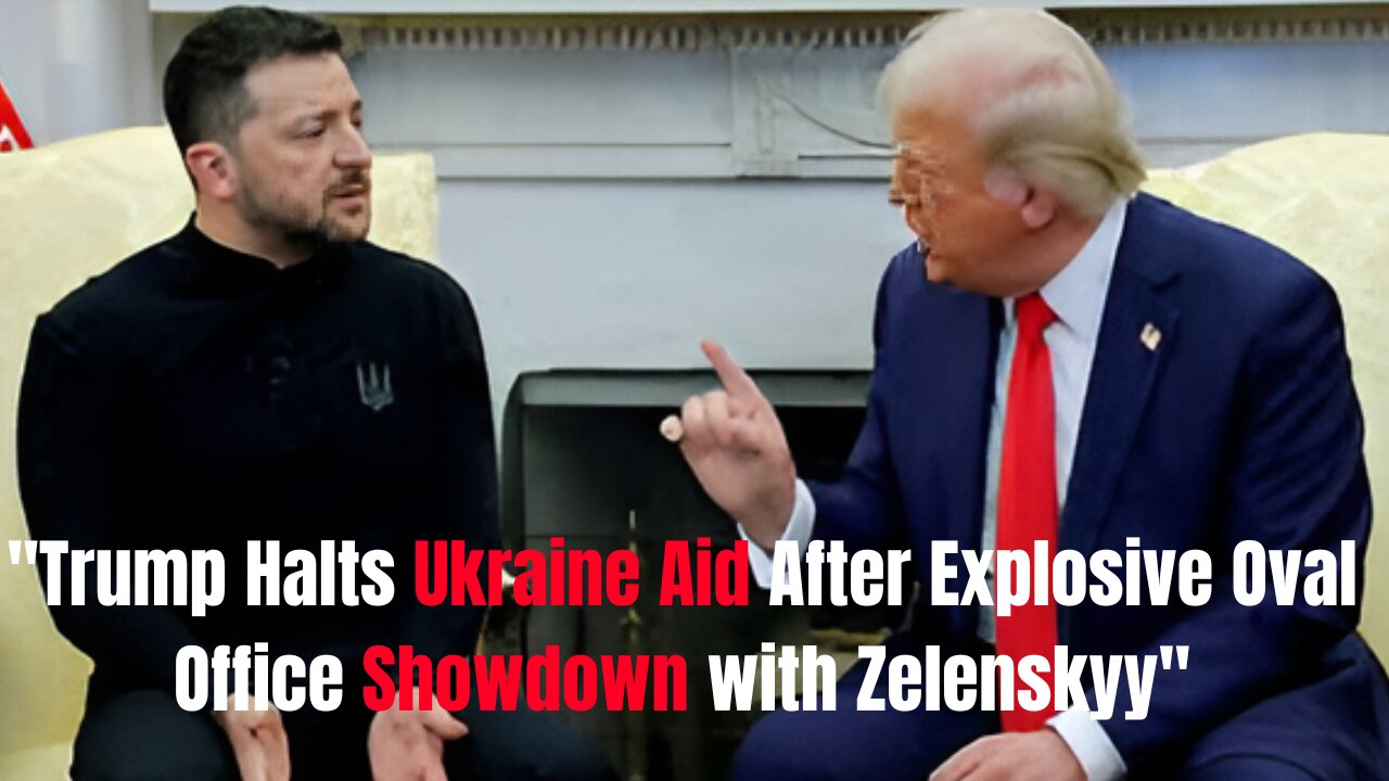 **"Trump Halts Ukraine Aid After Explosive Oval Office Showdown with Zelenskyy"**