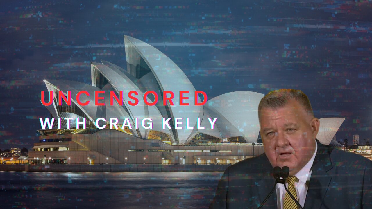 Uncensored with Craig Kelly: Global Agendas, Local Battles & the Fight for Freedom