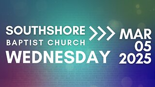 Wednesday Evening Service March 5, 2025 I Pastor Jayme Jackson I Southshore Baptist Church