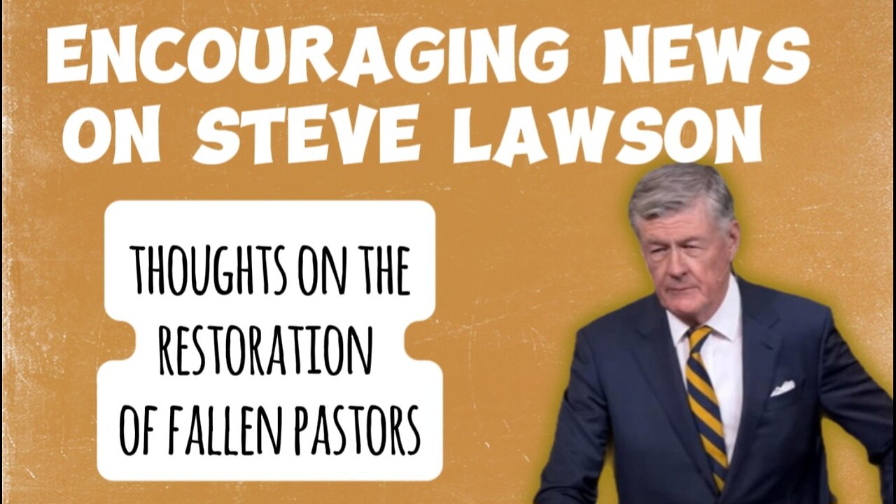 Steve Lawson Encouraging News and Restoring Falling Pastors