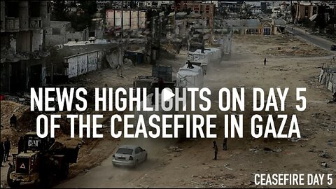 News highlights on day 5 of the ceasefire in Gaza