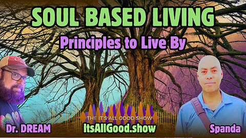 Dr. DREAM with Spanda - Soul Based Living - Principles to Live By - Ep. 22