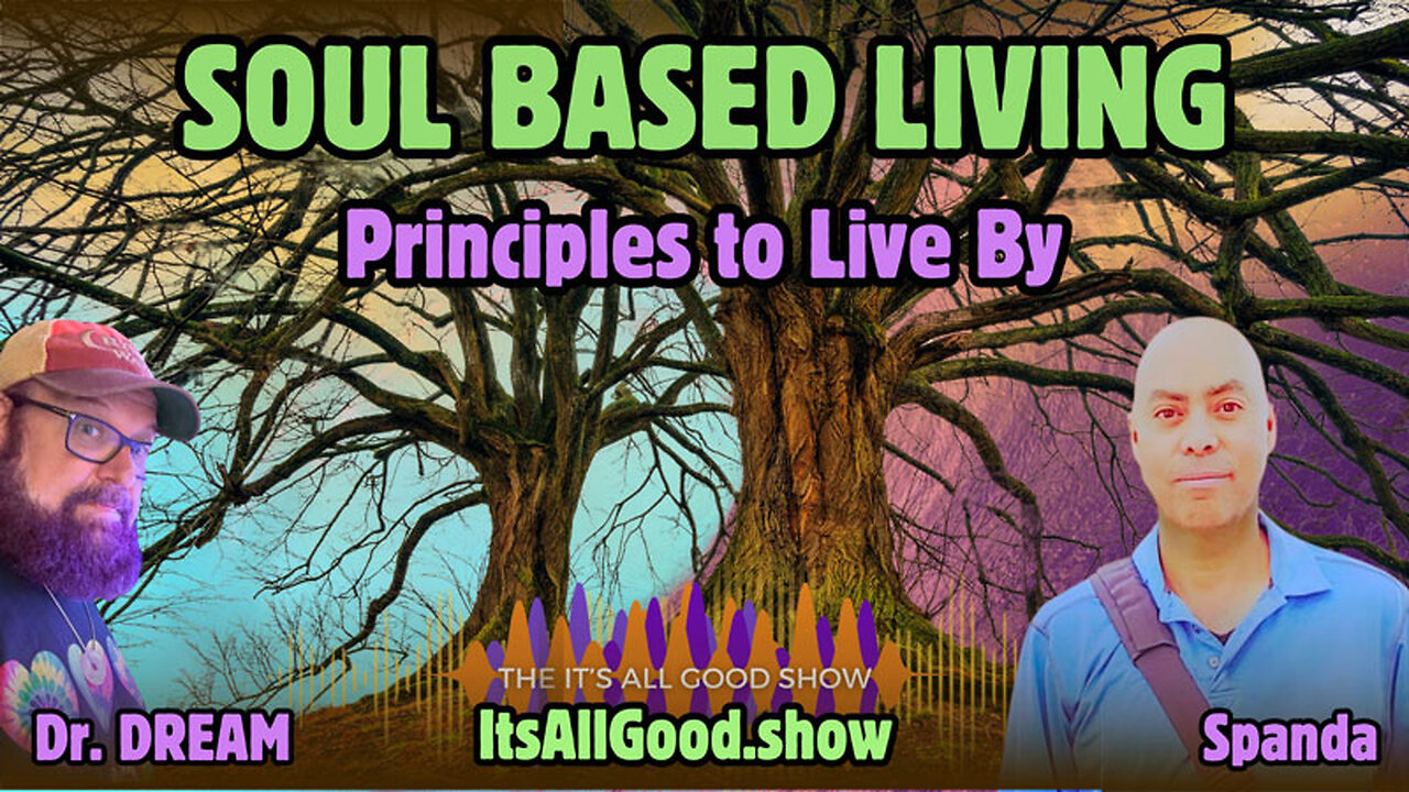 Dr. DREAM with Spanda - Soul Based Living - Principles to Live By - Ep. 22