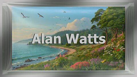 Reflecting with Alan Watts, The Art of Flowing with Nature