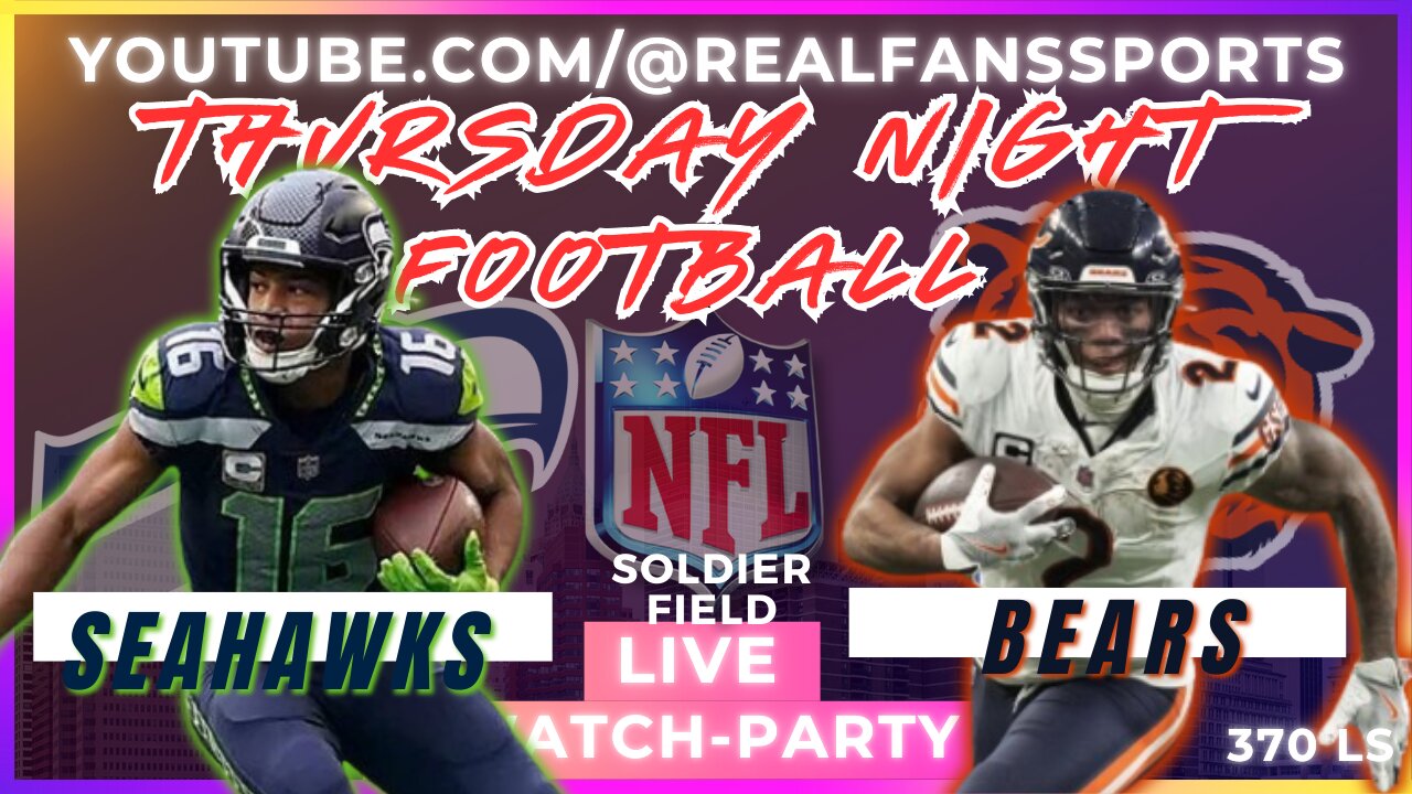 SEATTLE SEAHAWKS @ CHICAGO BEARS || TNF - WATCH-PARTY LIVE | REAL FANS SPORTS